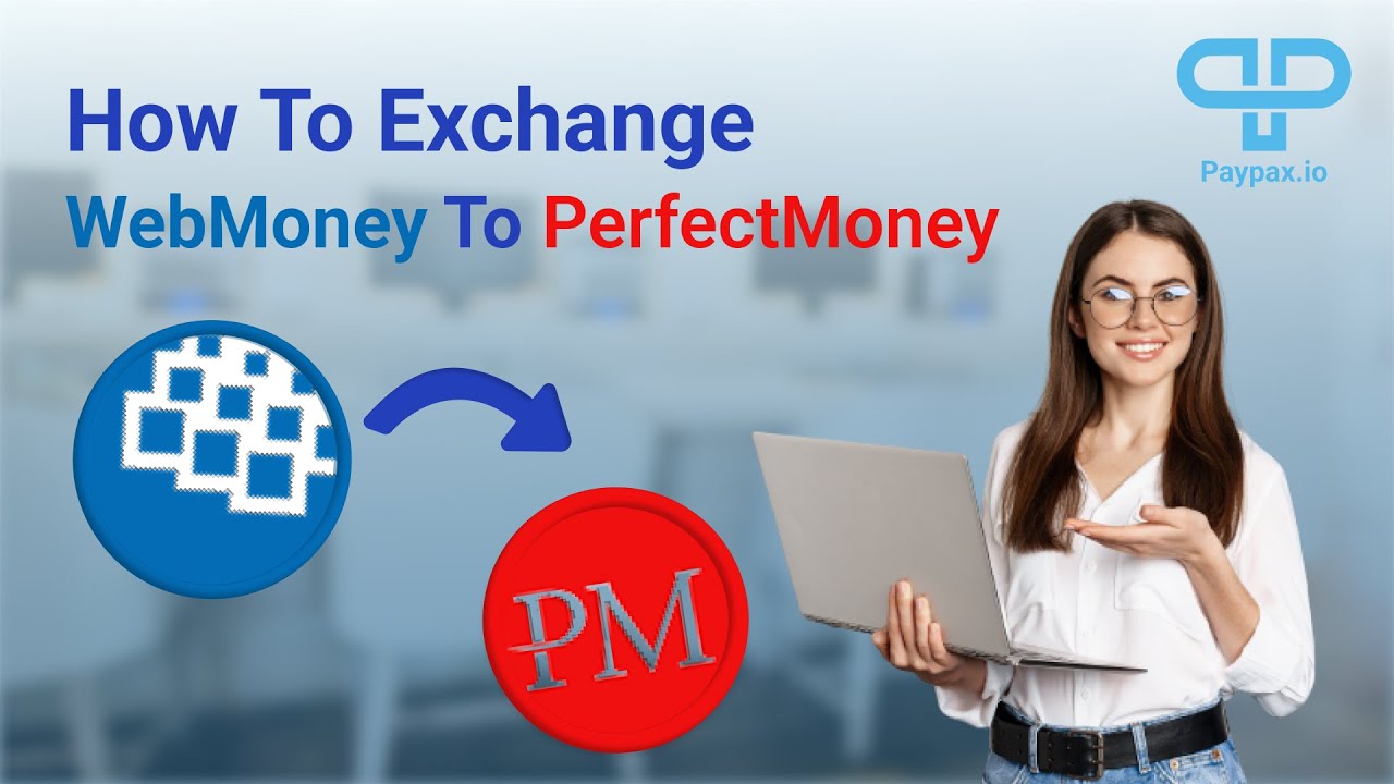 How to Exchange Webmoney to Perfect Money?