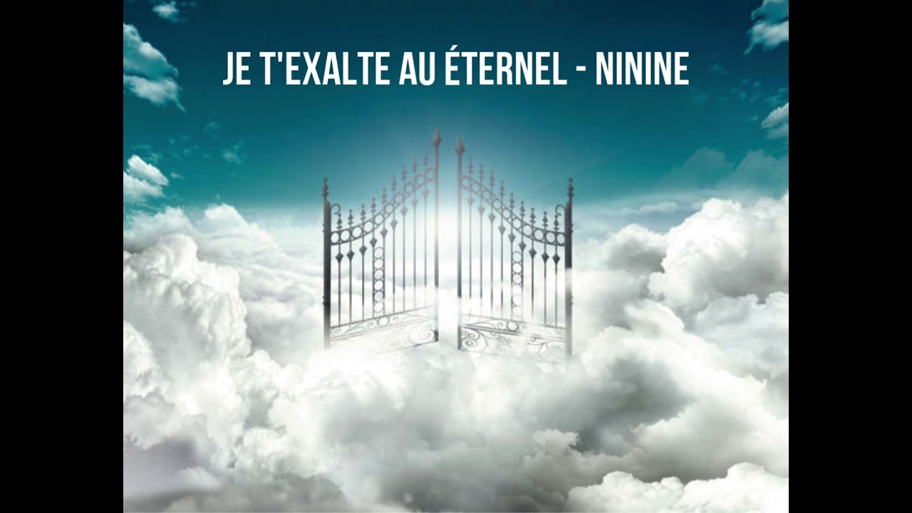 Cantique // Je t'exalte au éternel - NININE
