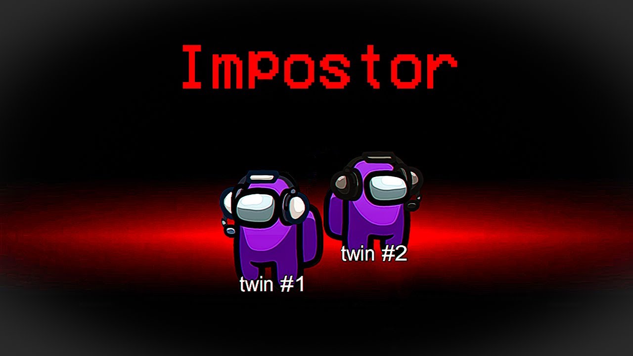 When Twins Both Get Imposter In Among Us