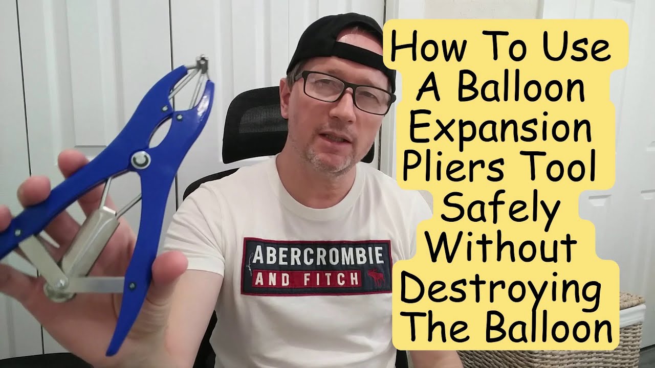 How To Use A Balloon Expansion Pliers Tool Safely Without Destroying The Balloon?