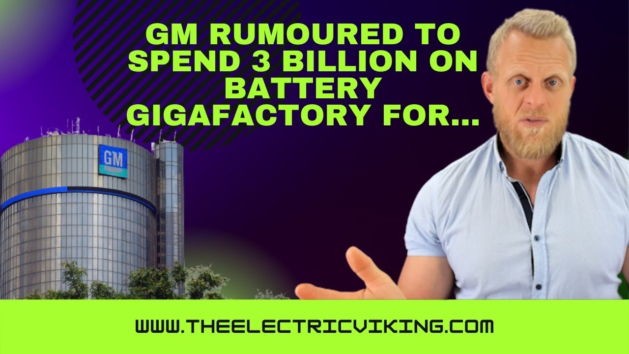GM rumoured to SPEND 3 billion on battery gigafactory for...