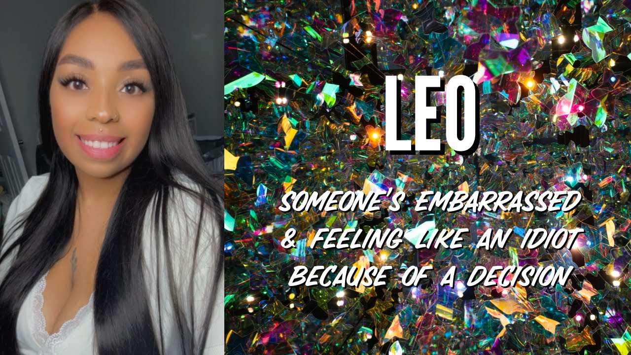 LEO • Someone’s EMBARRASSED & feeling like an IDIOT because of a decision [February 2024]