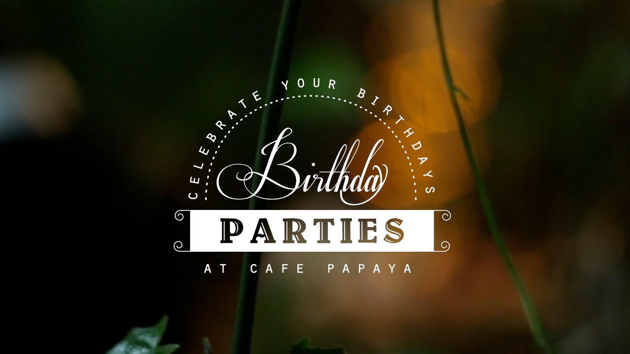 Birthday Party @ Cafe Papaya