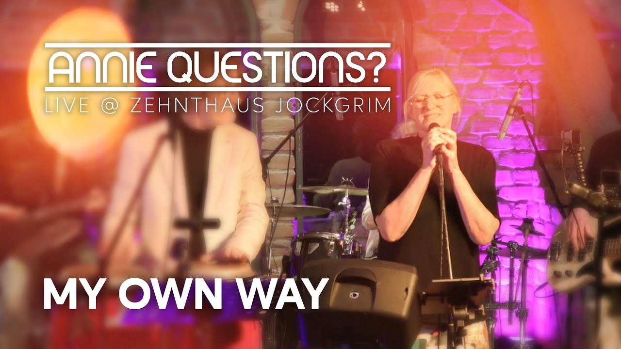 Annie Questions? - My Own Way (Live @ Zehnthaus Jockgrim)