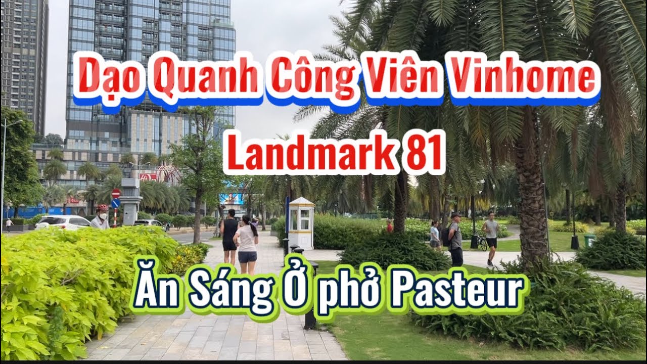 #105. Đi Thăm Công Viên Vinhomes, Khu Nhà Giàu Ở Q. Bình Thạnh Và Đi ăn sáng ở Phở Pasteur.