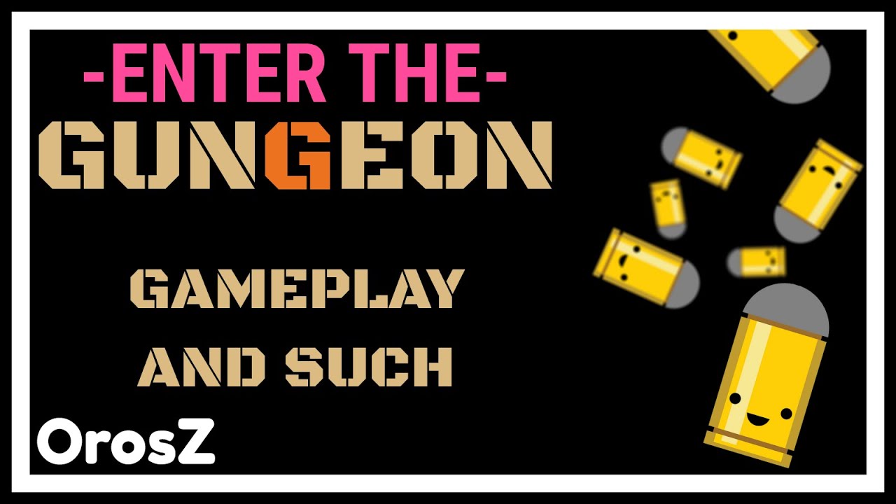 Gameplay and such #144- Enter The Gungeon