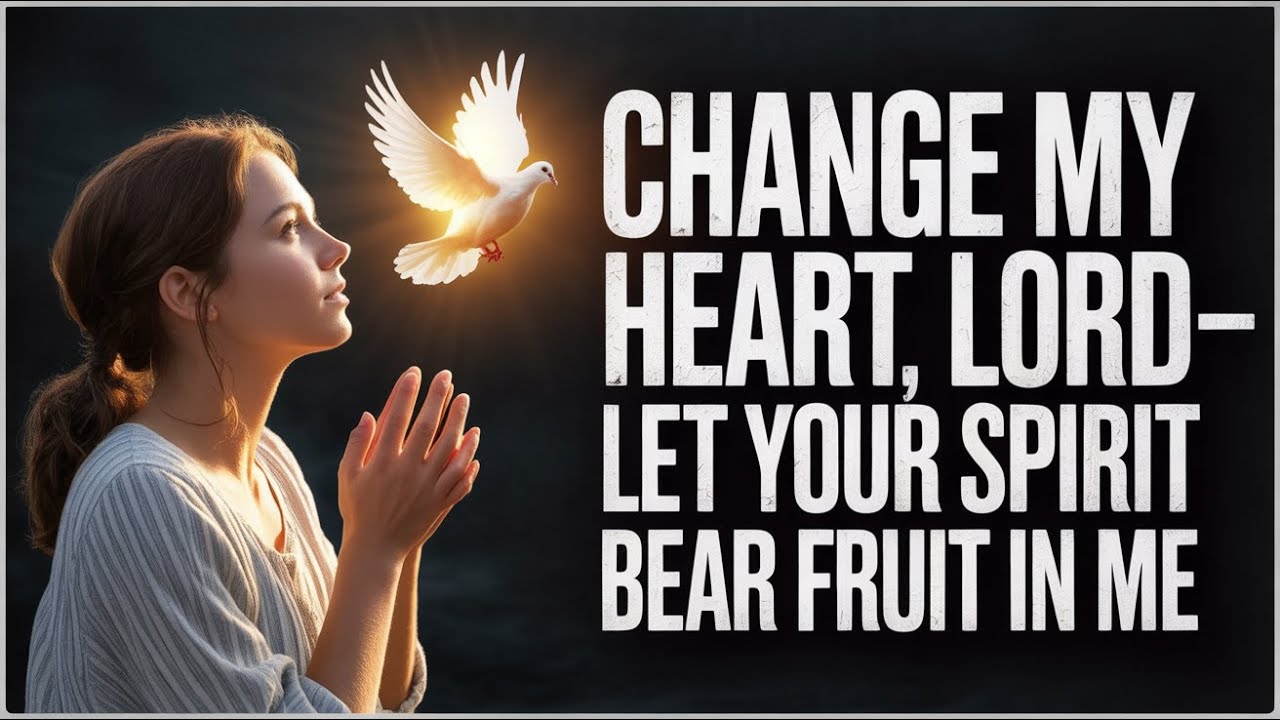 Lord, Transform My Heart to Bear 7 Miraculous Fruits of the Spirit – A Sacred Morning Prayer
