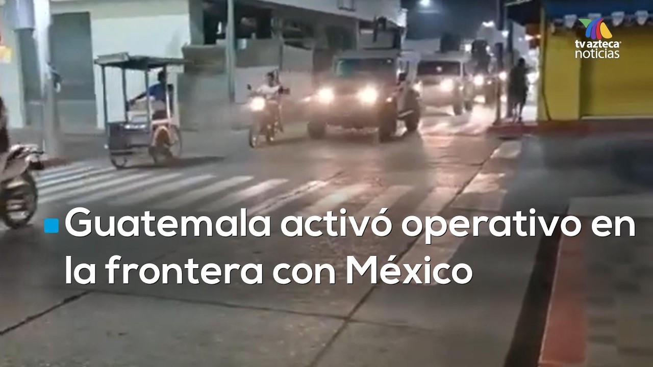 #AgendaMundial | Guatemala activó un operativo especial en su frontera con México