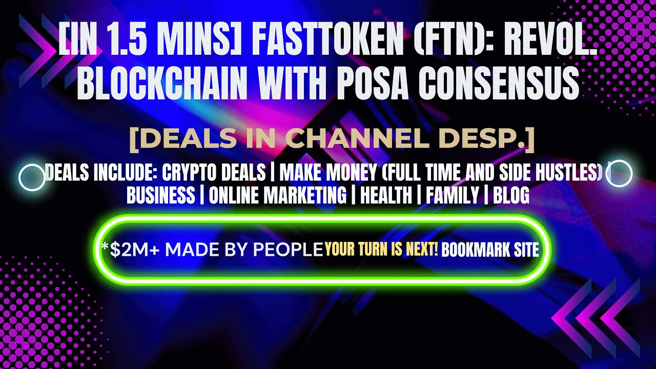 [In 1.5 mins] Fasttoken (FTN): Revol. Blockchain with PoSA Consensus [Crypto Deals In Ch. Dep.]