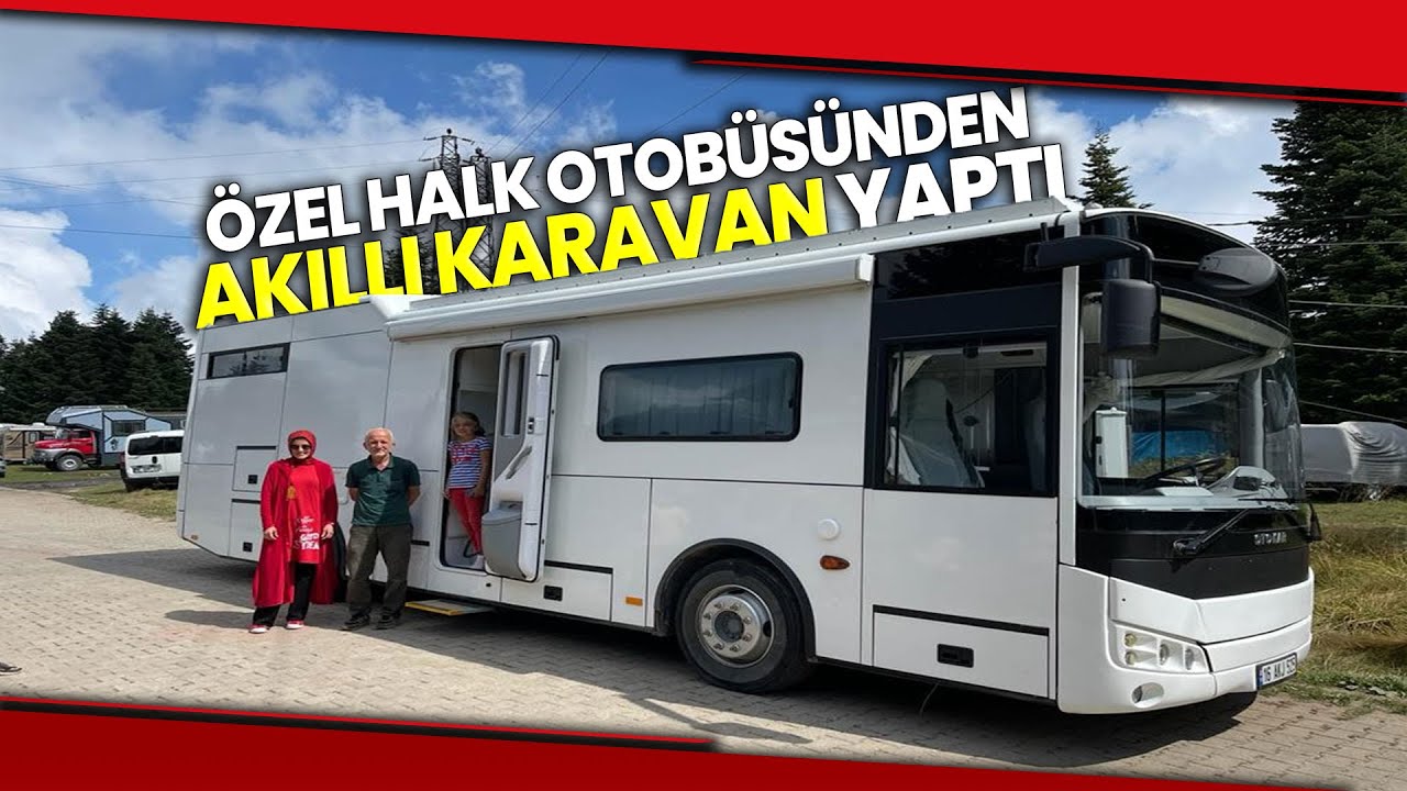 İkinci El Halk Otobüsünü, 9 Aylık Çalışma İle Akıllı Karavana Çevirdi