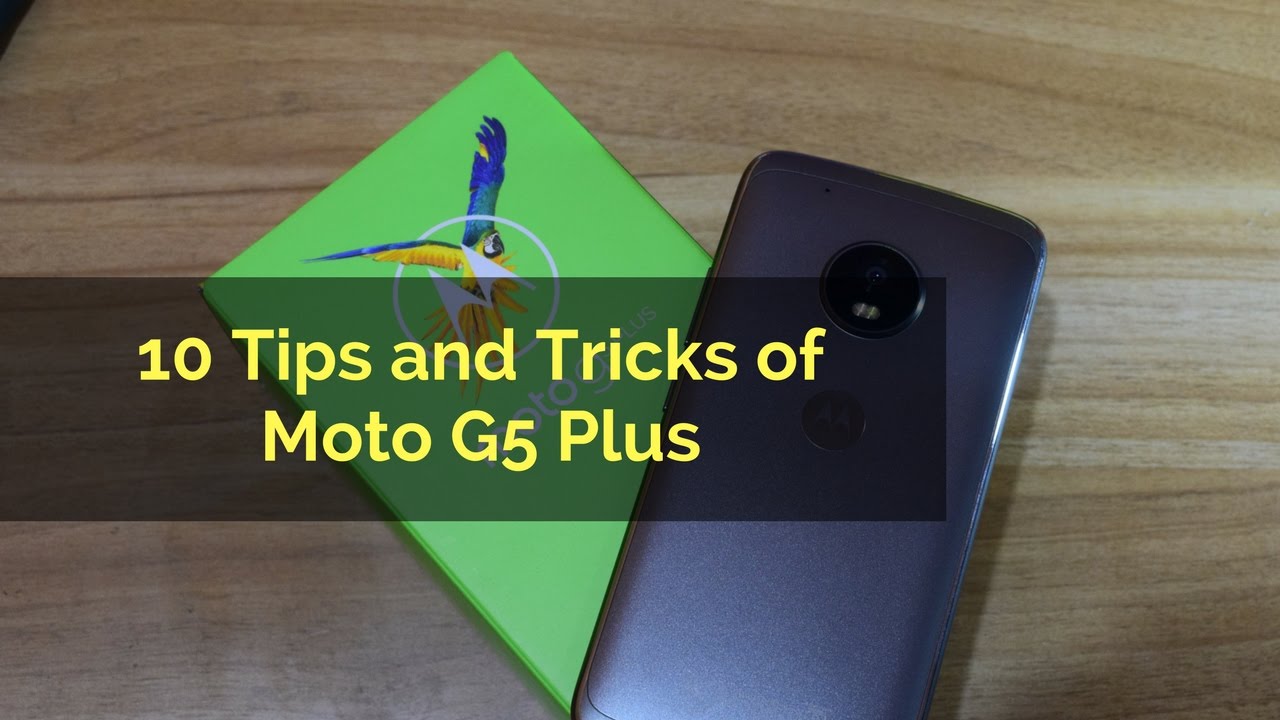 10 Moto G5 Plus Tips and Tricks