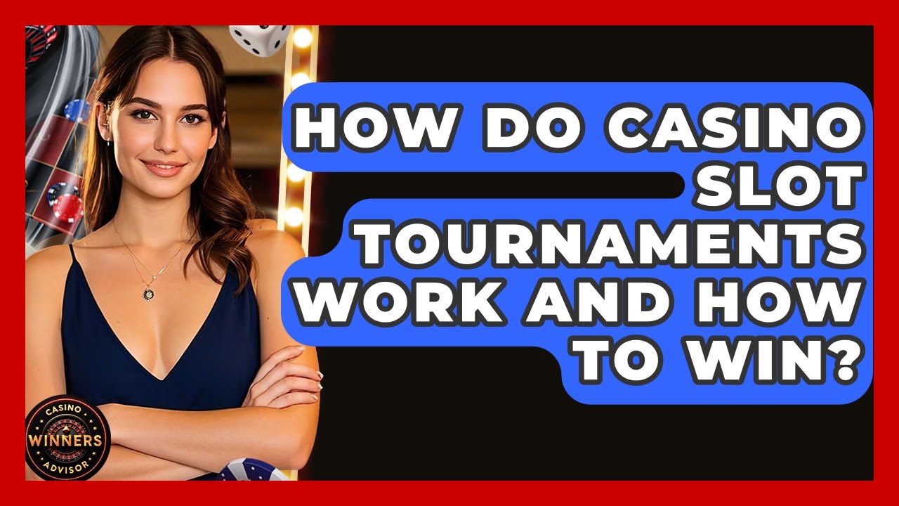 How Do Casino Slot Tournaments Work And How To Win? - Casino Winners Advisor