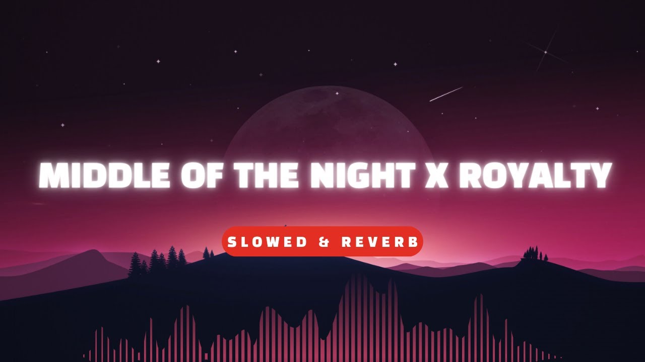 Middle of The Night x Royalty 🔥 - Elley Duhé, Egzod & Maestro Chives (Slowed & Reverb |