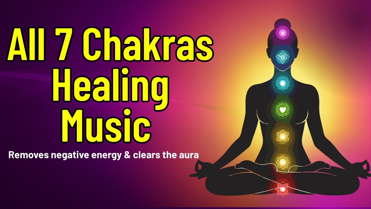 All 7 Chakras Healing Music | Removes negative energy, clears the aura & improves the body #chakra