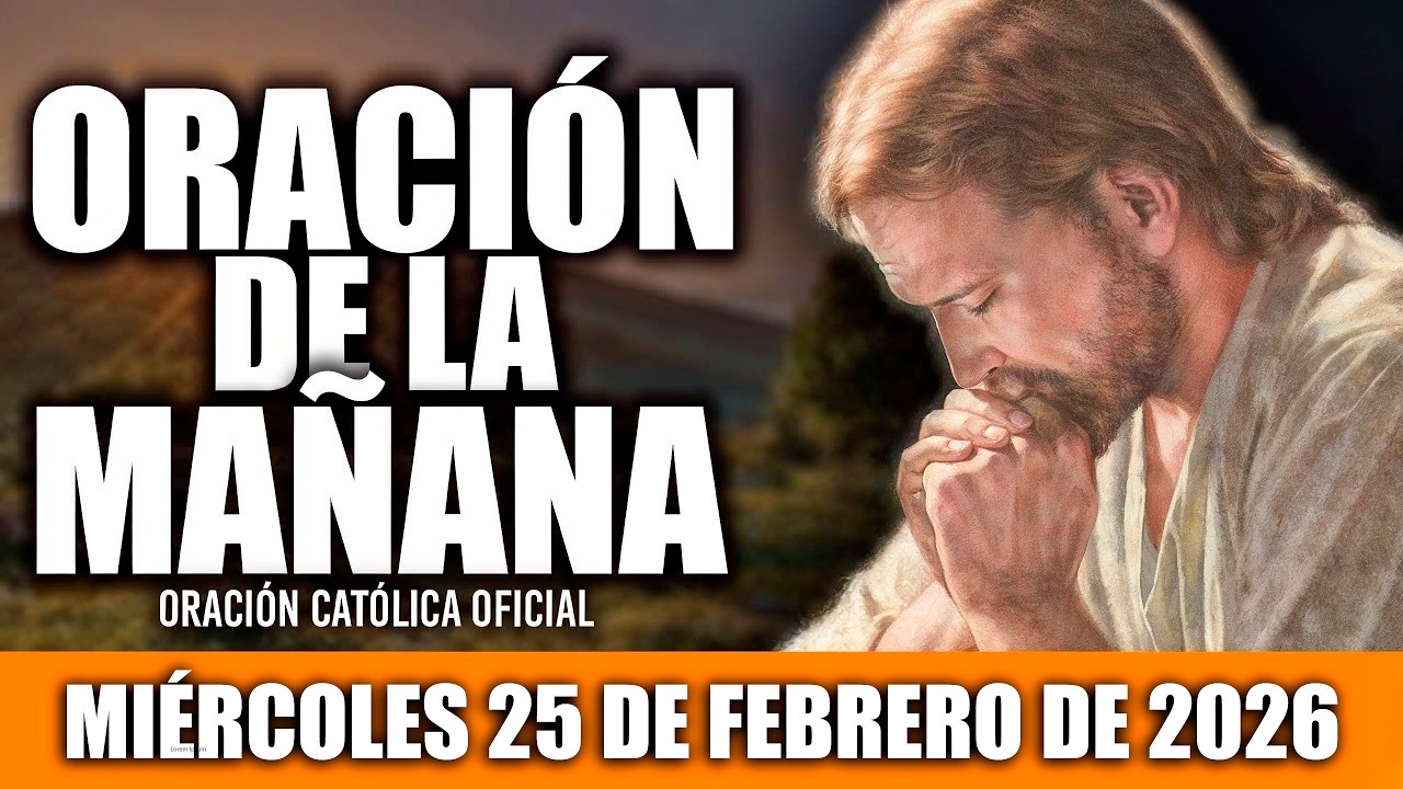 ORACION DE LA MAÑANA DE HOY MIÉRCOLES 25 DE FEBRERO DE 2026|Oración Católica|MI ALMA TE ALABA