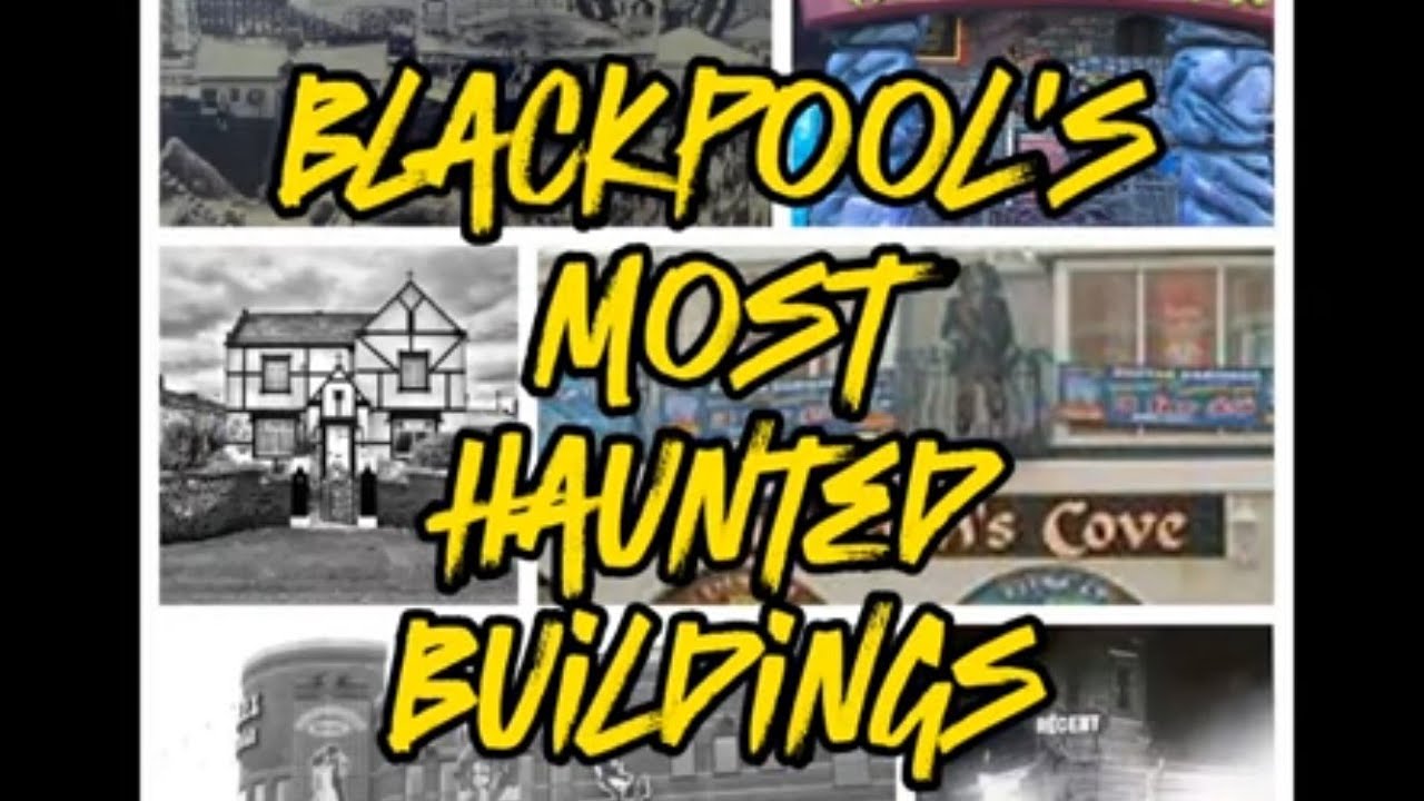 Blackpool's Most Haunted Buildings