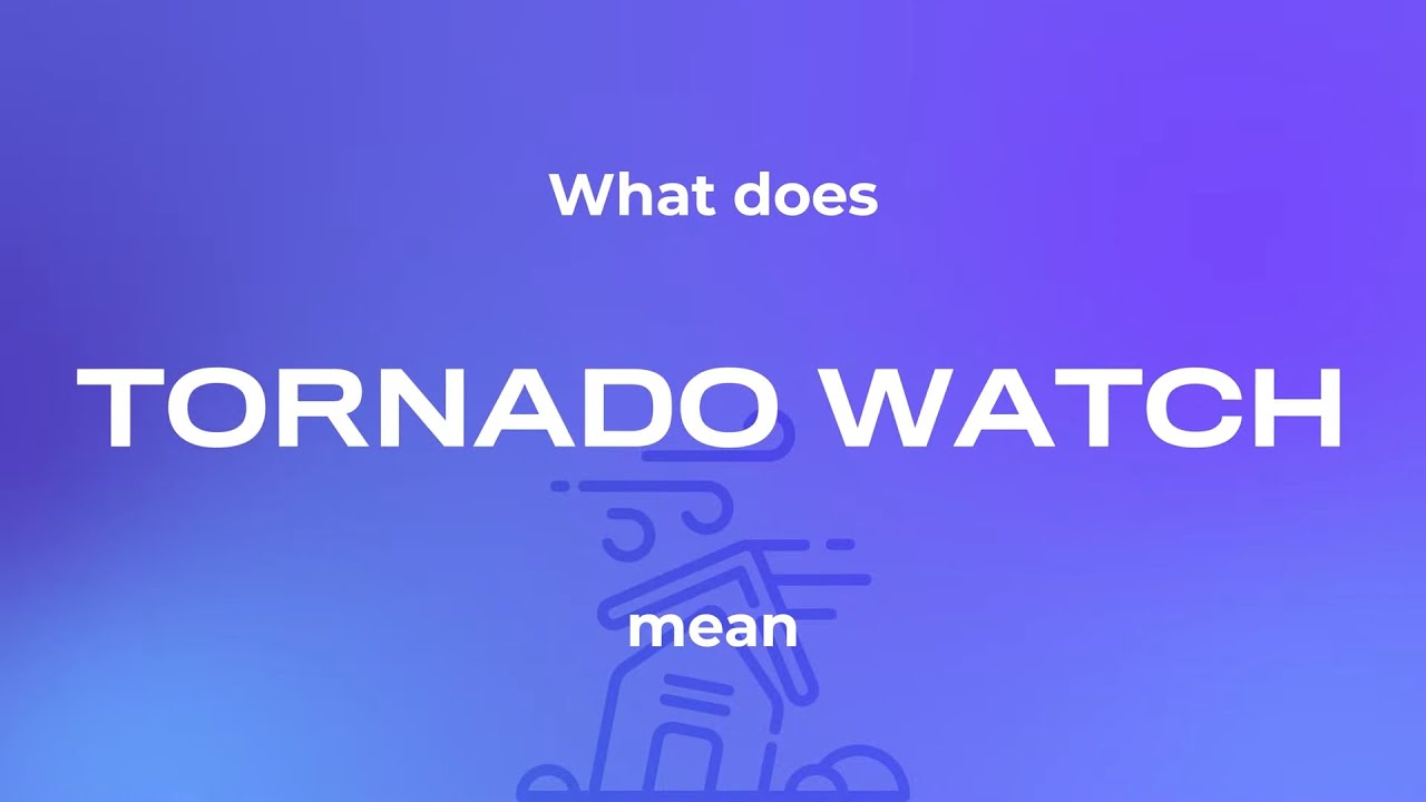 What does tornado watch mean