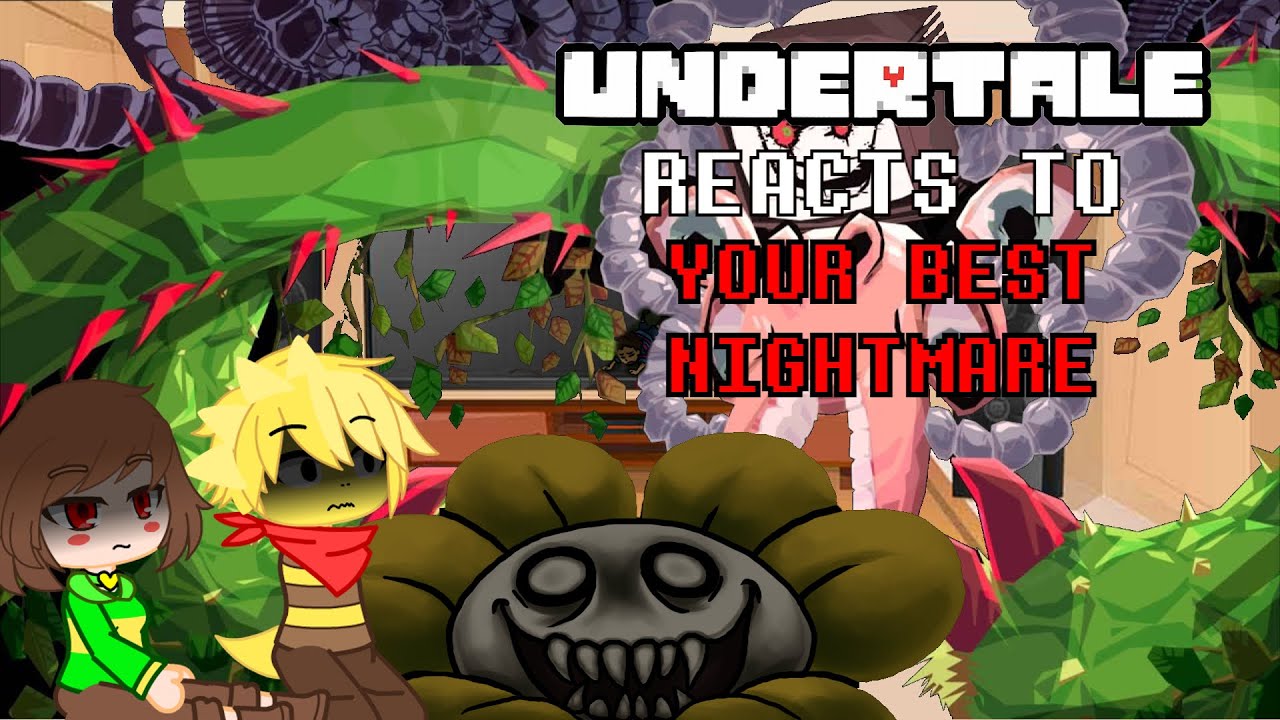 Undertale reacts to Your best Nightmare