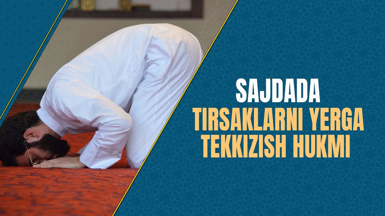 Sajdada tirsaklarni yerga tekkizish hukmi