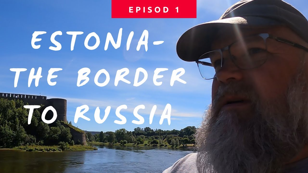 Roadtrip 22 Ep 1 Estonia the Border to Russia