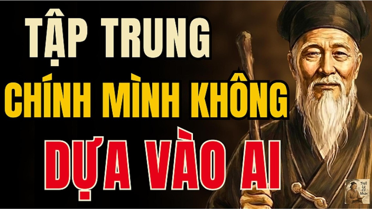 Người Muốn Đổi Vận Phải Tự Dựa Vào Mình – Càng Trông Chờ Người Khác Càng Lận Đận | Triết Lý Cổ Nhân