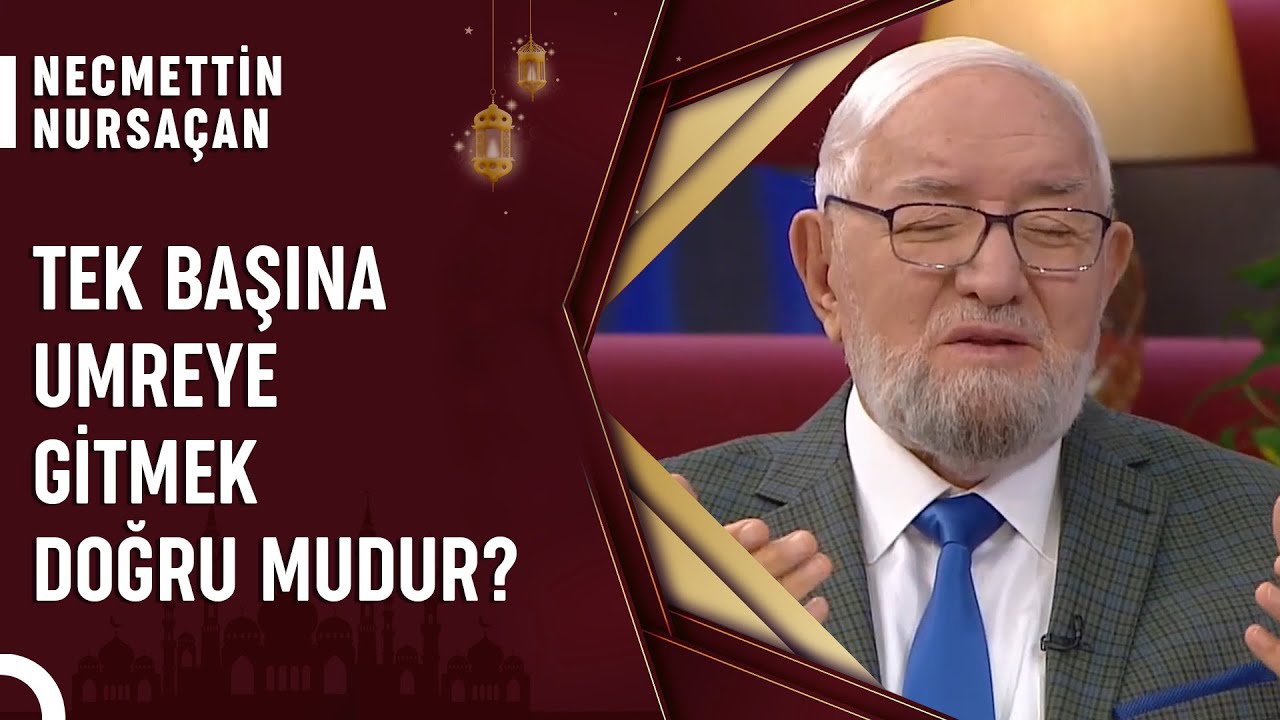 Kadınlar Tek Başına Umre Hac Yapabilir Mi? | Necmettin Nursaçan'la Sohbetler