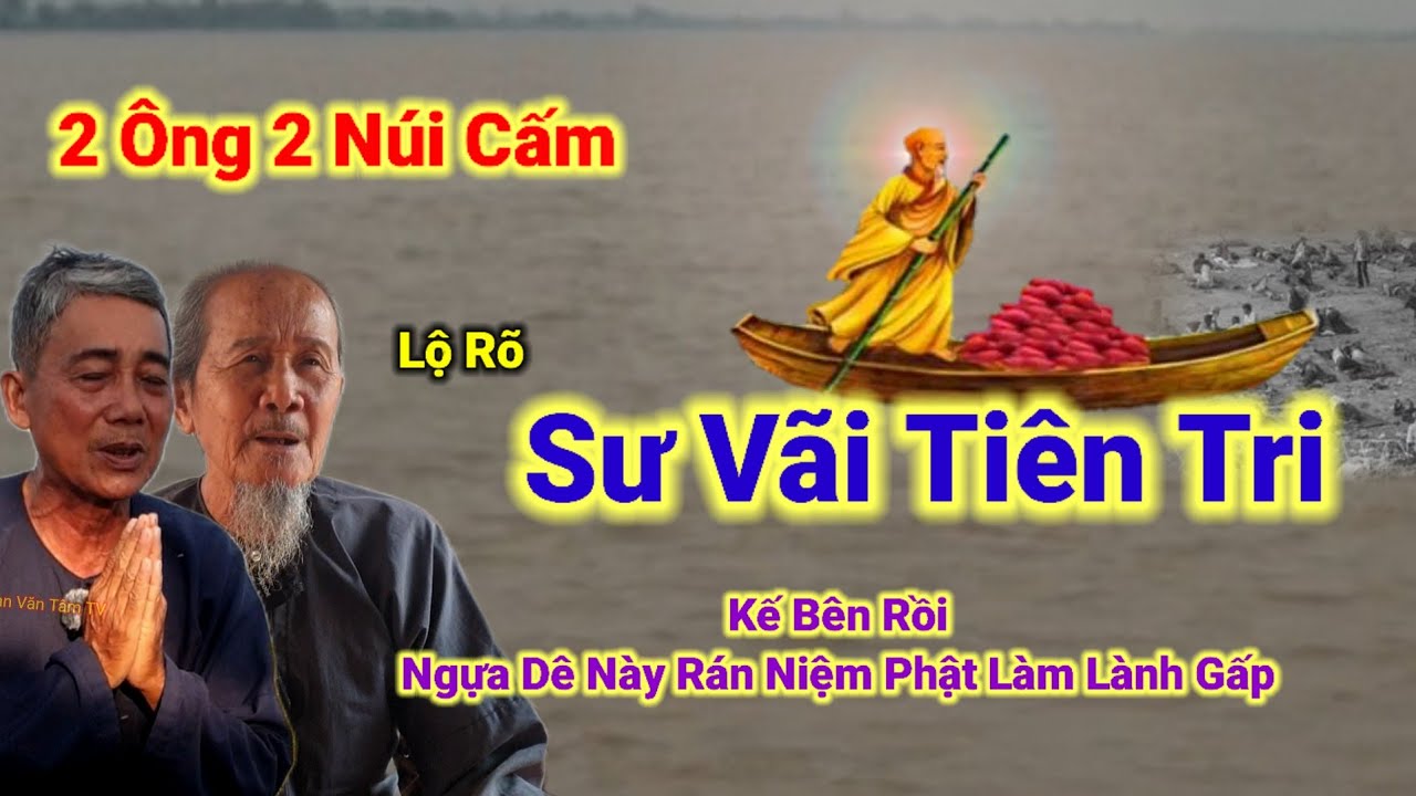 2 Ông 2 Núi Cấm lộ rõ👉Sư Vãi Tiên Tri,Kế Bên Rồi,Ngựa Dê Rán Tu Niệm Làm Lành Gấp