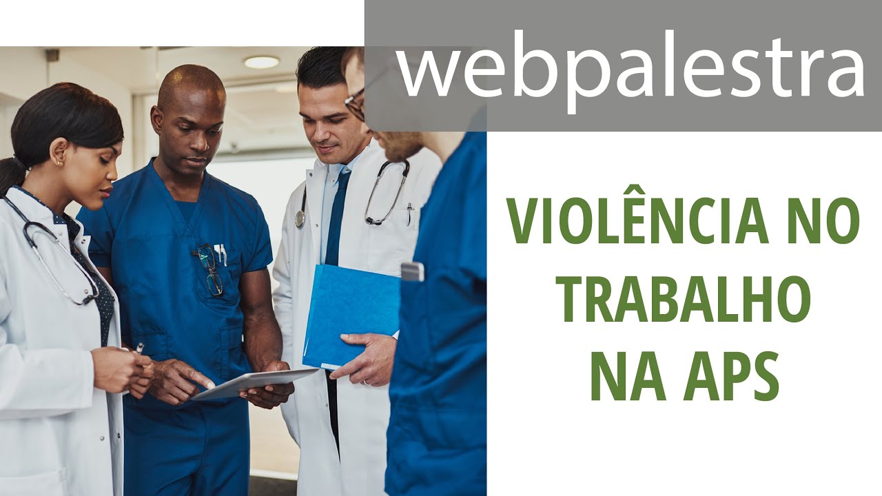 Webpalestra - Viol&ecirc;ncia no trabalho na APS