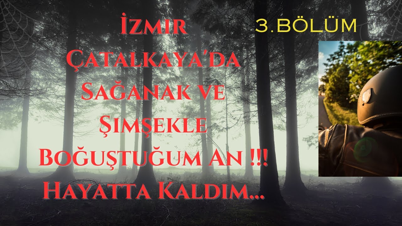 İzmir Çatalkaya'da  Sağanak ve Şimşekle Boğuştuğum An !!! Hayatta Kaldım...