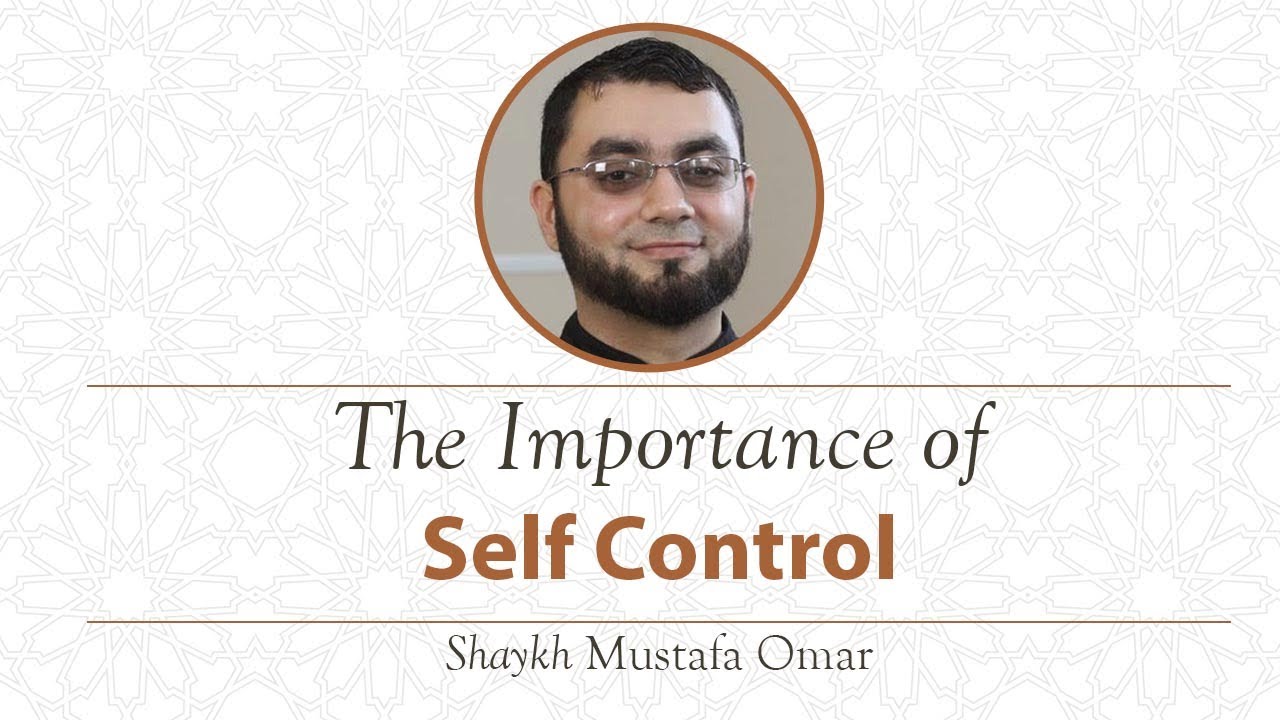 Khutbah - The Importance of Self Control -  Shaykh Mustafa Omar