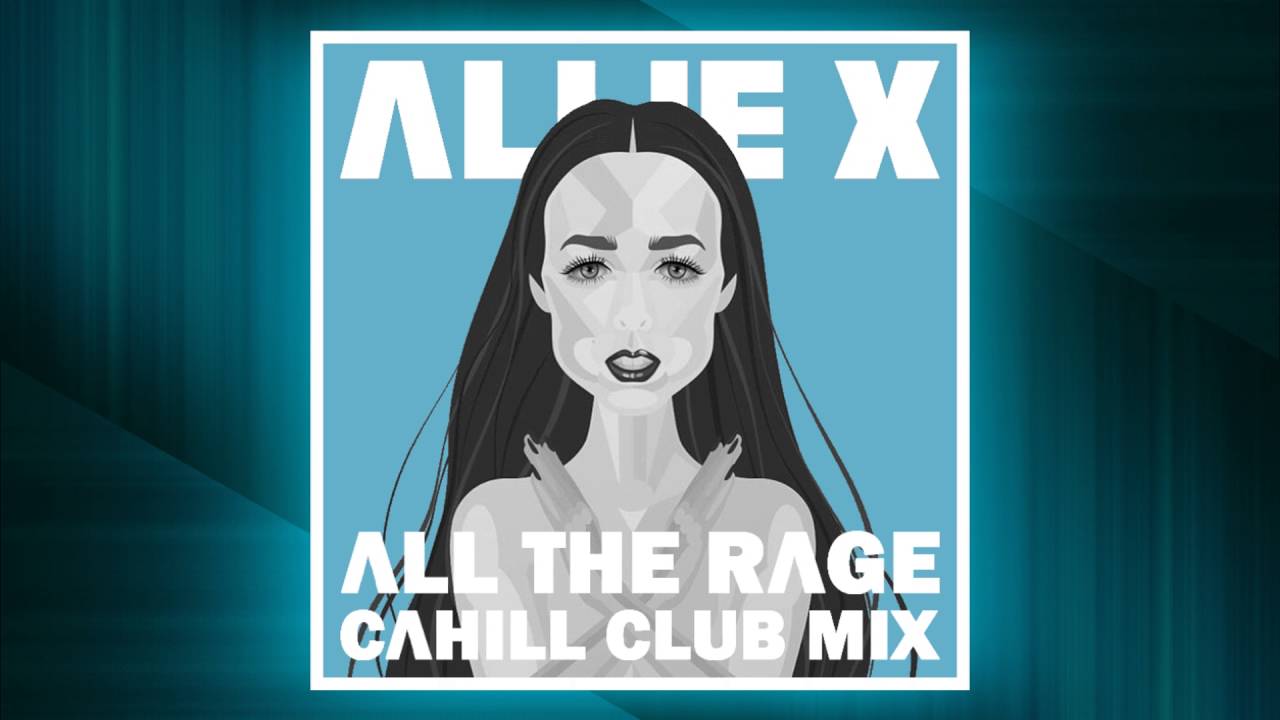 Allie X - All The Rage (Cahill Club Mix)