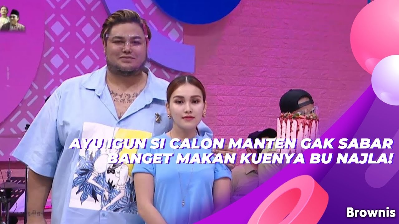 AYU IGUN SI CALON MANTEN GAK SABAR BANGET MAKAN KUENYA BU NAJLA! | BROWNIS (24/6/21) P3