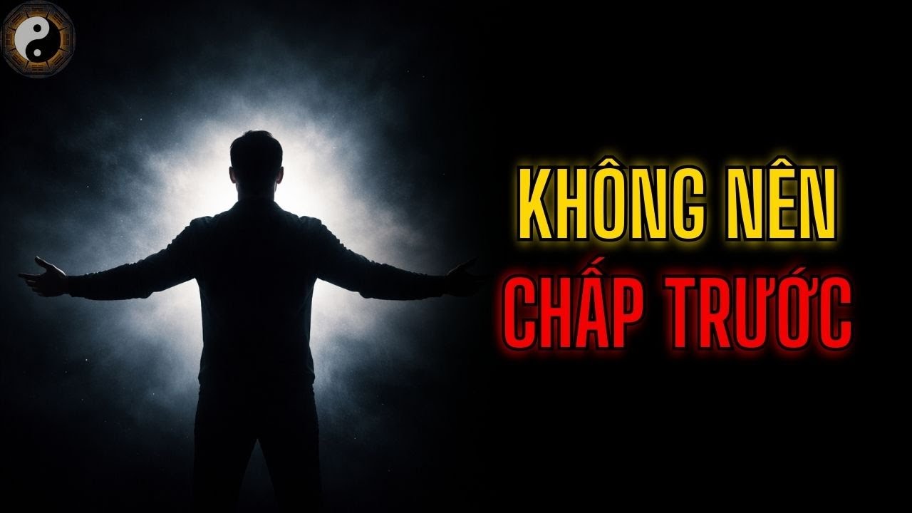 KHÔNG NÊN CHẤP TRƯỚC || TUYỆT MẬT NHÂN TÍNH || KỲ THƯ CỔ NHÂN