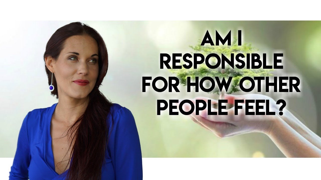 Am I Responsible For How Other People Feel? - Teal Swan
