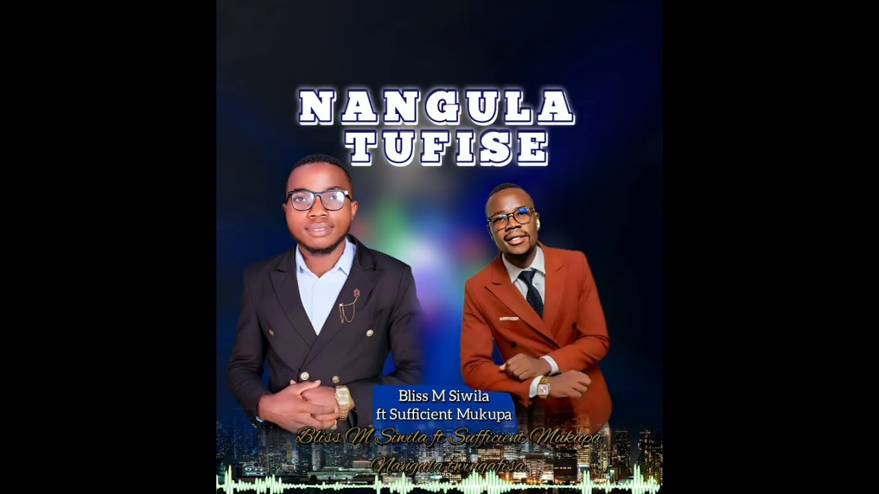 Bliss M Siwila ft Sufficient Mukupa NANGULA TUFISE. 
