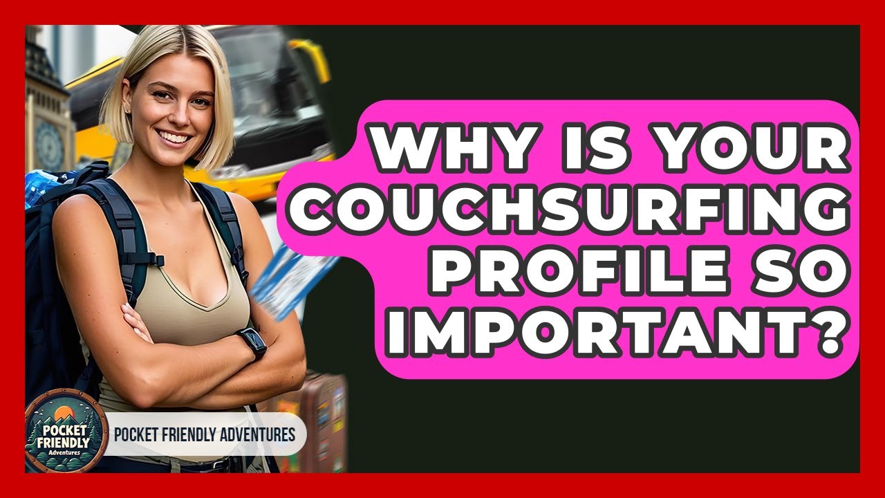 Why Is Your Couchsurfing Profile So Important? - Pocket Friendly Adventures