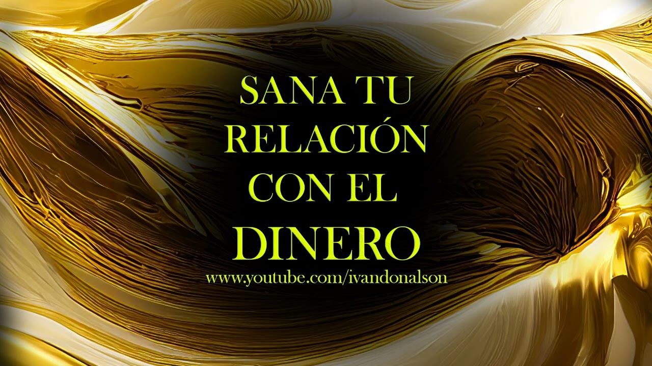 SANA TU RELACI&Oacute;N CON EL DINERO PARA SER ABUNDANTE, PROSPERO Y RICO - SUBLIMINAL DE ALTA FRECUENCIA