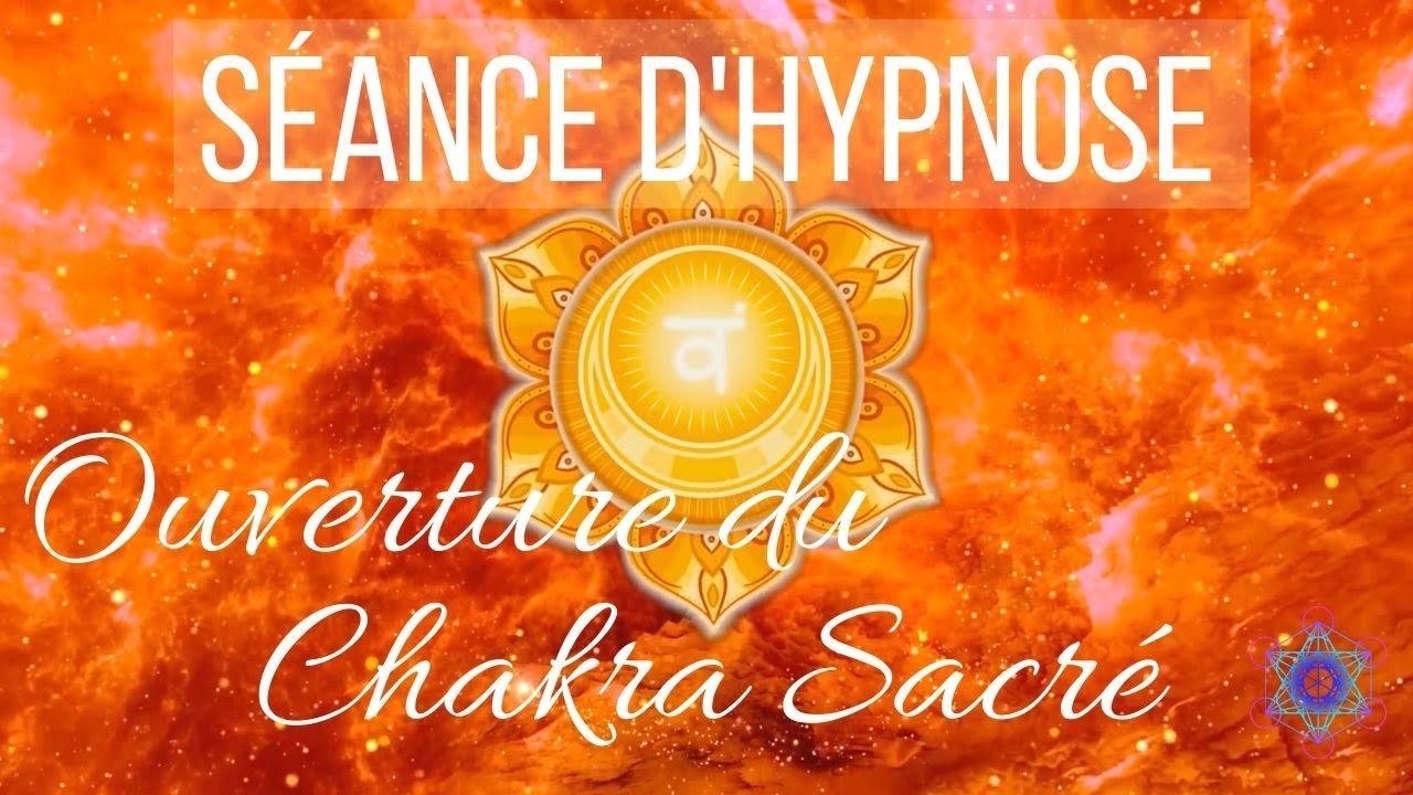 Séance d'Hypnose pour Ouverture du Chakra Sacré (Chakra n°2/ Méditation guidée/ ASMR)