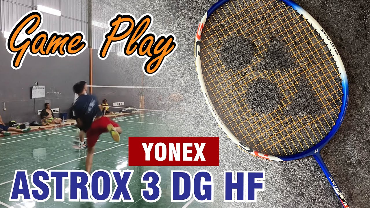 Gebug Gebug Sampai Capek Yonex Astrox 3 DG HF