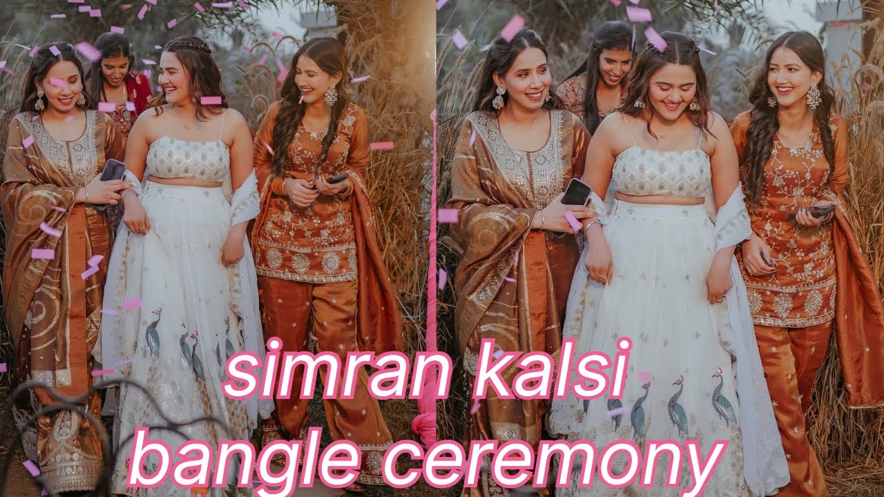 Simran Kalsi bangle ceremony || wedding Rituals ||Rajdeep kullar||friends & family||❤️🧿