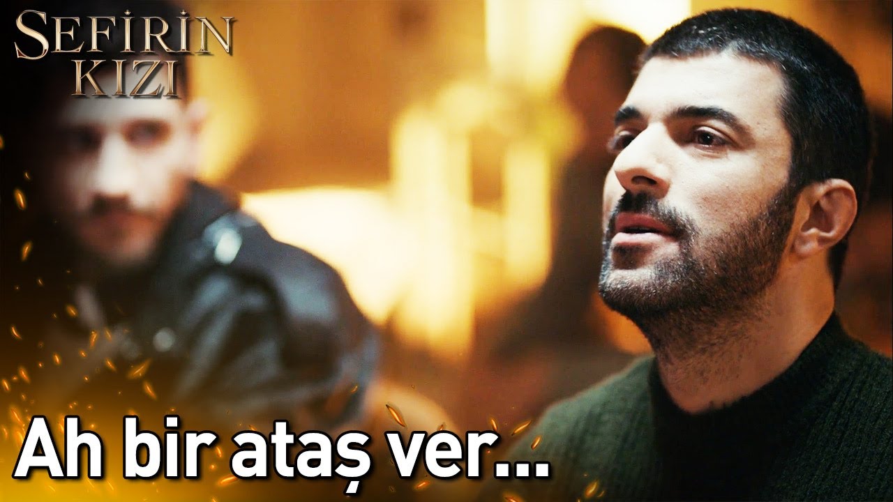 Ah Bir Ataş Ver... | Sefirin Kızı