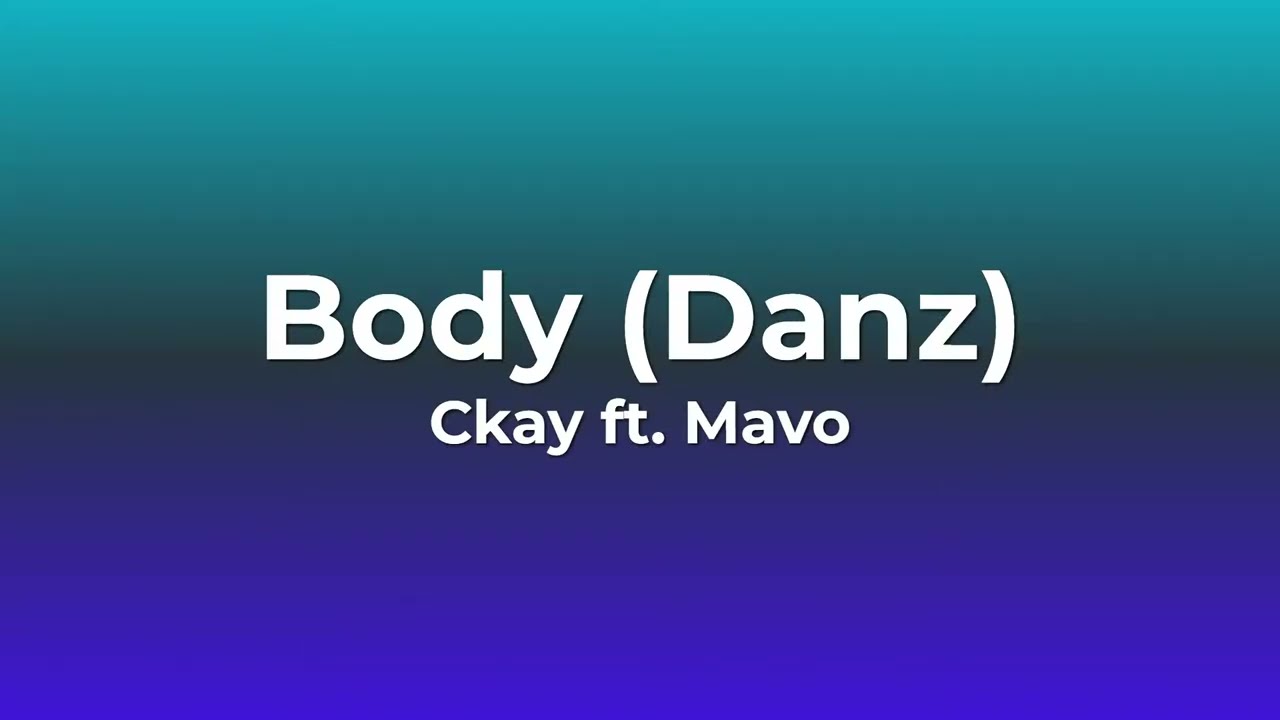 CKay - BODY (danz) ft. Mavo (Lyrics)
