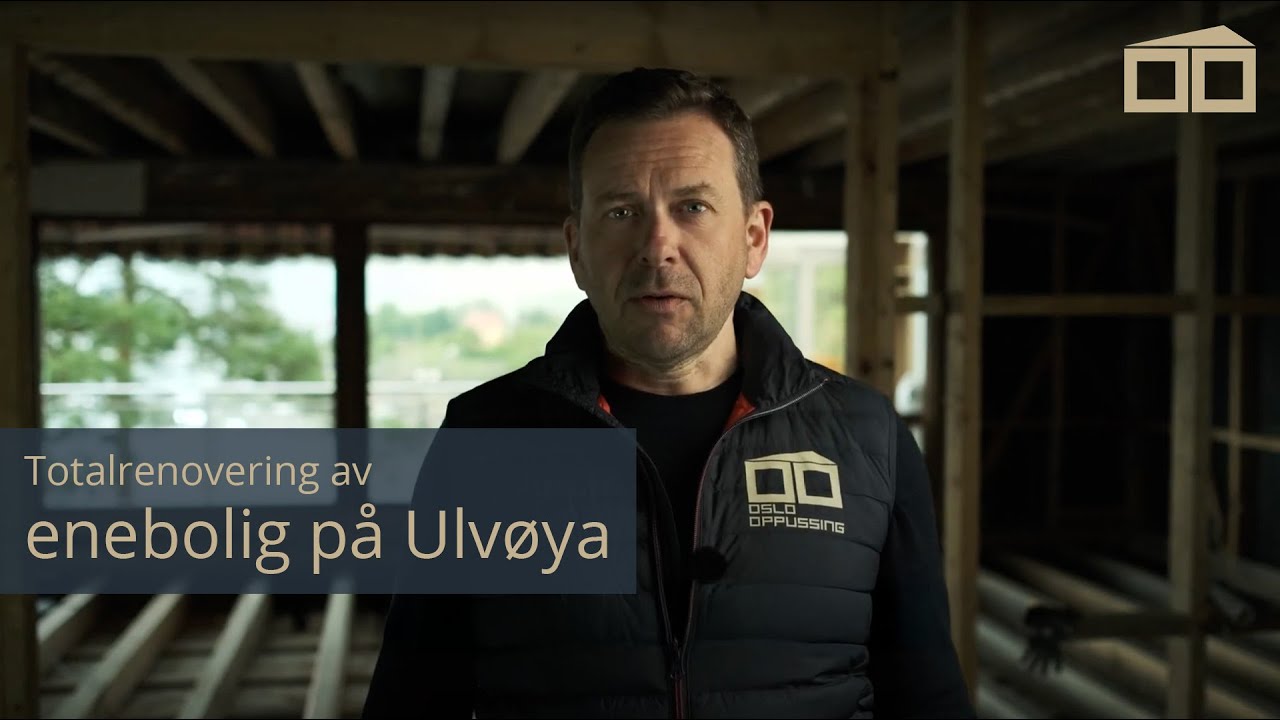 Totalrenovering av enebolig p&aring; Ulv&oslash;ya