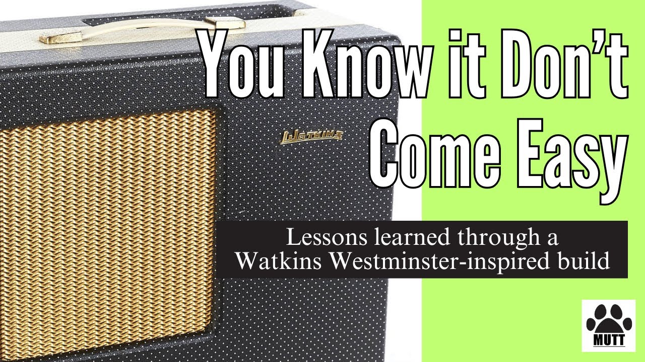 A Watkins Westminster-Inspired 10 Watt Tube Guitar Amp Build - Nothing Can Be Easy