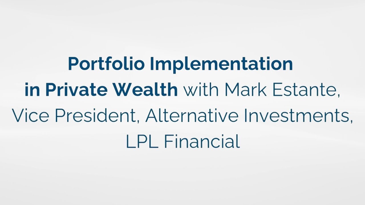 Portfolio Implementation in Private Wealth with Mark Estante, LPL Financial