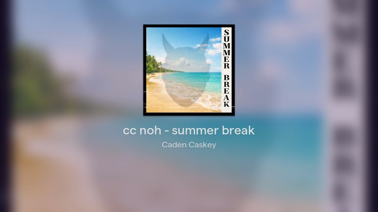 cc noh - summer break
