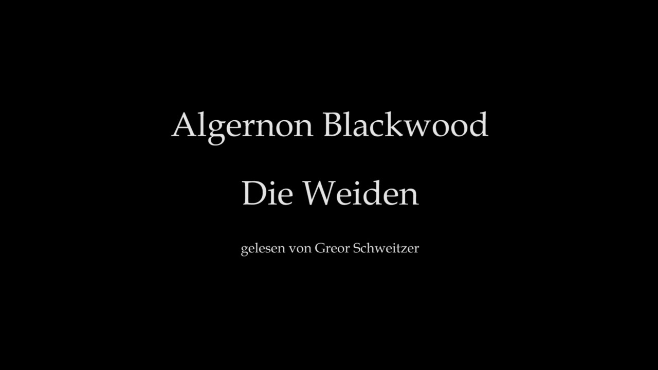 Algernon Blackwood: Die Weiden [H&ouml;rbuch, deutsch]