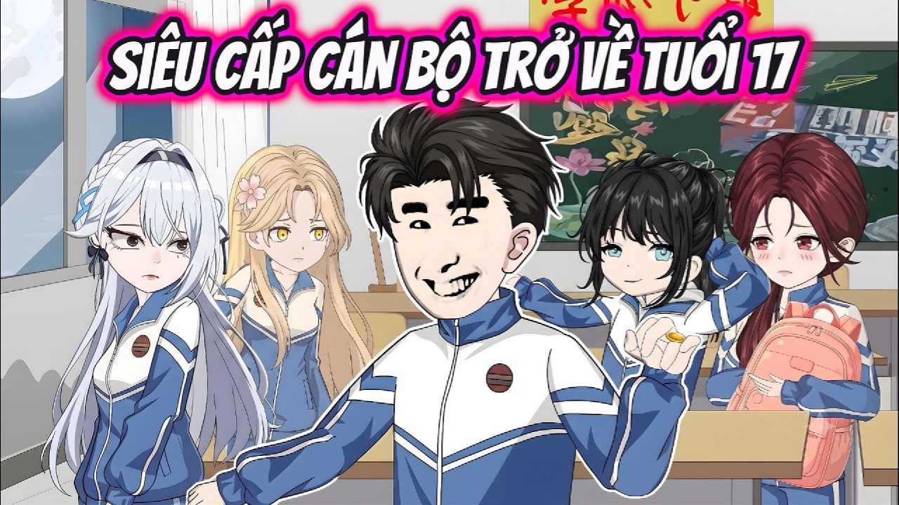 Si&ecirc;u Cấp C&aacute;n Bộ Trở Về Tuổi 17 | HH VietSub