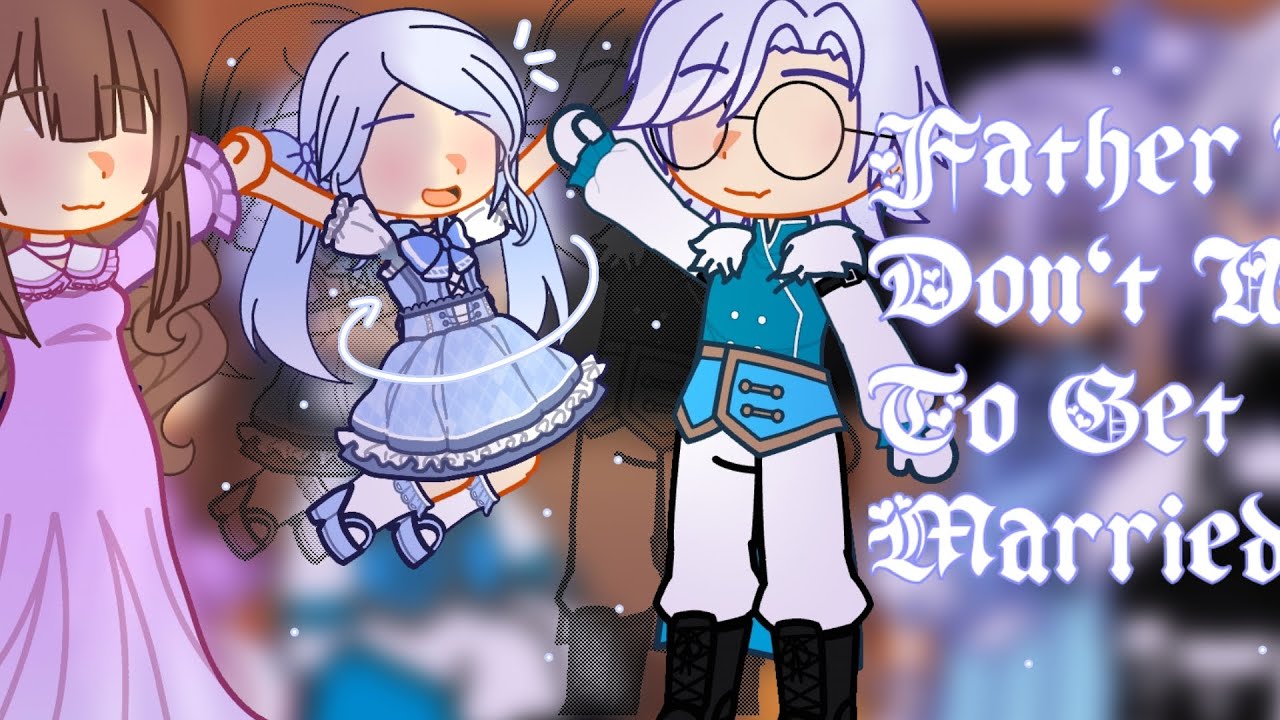 •Father i don't want to get married• || Reaction Video || Gacha ||