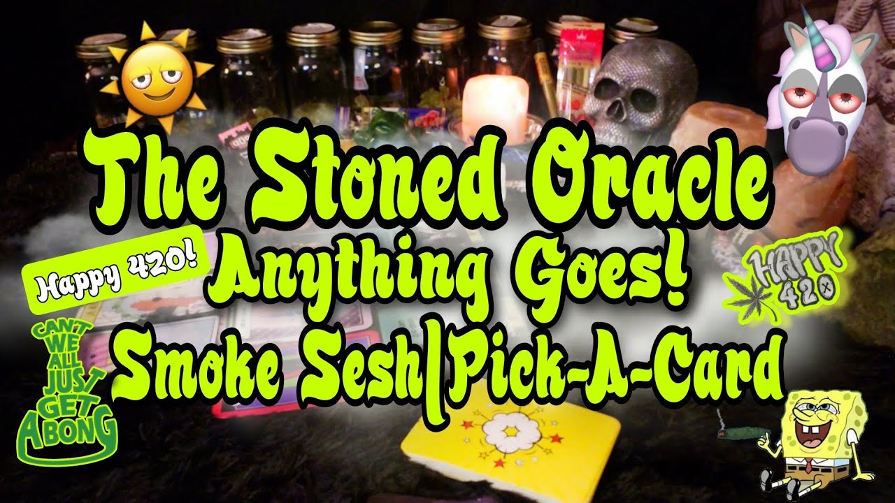 18+😤The Stoned Oracle😤Happy 420!🍃🔥😜 Anything Goes! Smoke Sesh|Pick-A-Card